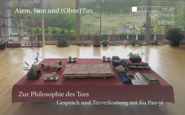 Plakat zur Gespr�ch und Teeverkostung mit Ku Pao-yi "Zur Philosophie des Tees" im Rahmen der Ausstellung "Atem, Sinn und (Ohne)Tun"