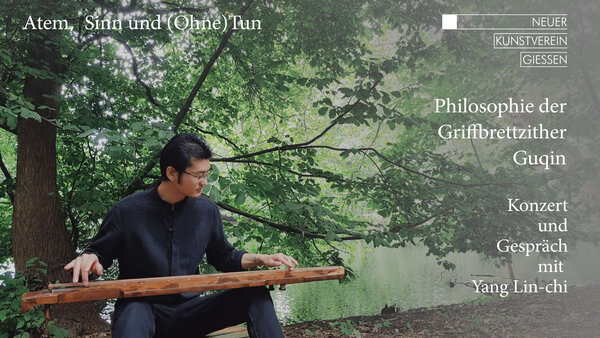 Plakat zum Vortrag Konzert und Gespr�ch mit Yang Linchi �Philosophie der Griffbrettzither Guqin� innerhalb der Ausstellung "Atem, Sinn und (Ohne)Tun"